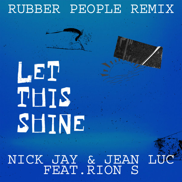 Nick Jay, Jean Luc, Rubber People, Rion S - Let This Shine (Rubber People Remix)