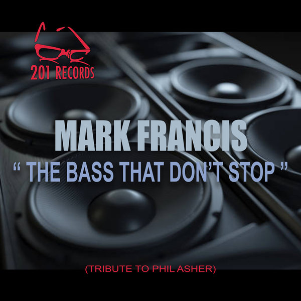 Mark Francis - The Bass That Don't Stop (Tribute to Phil Asher)