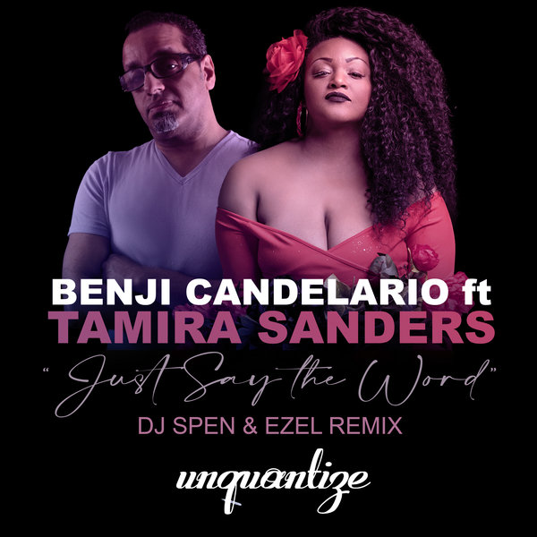 Benji Candelario feat. Tamira Sanders - Just Say The Word (DJ Spen & Ezel Remixes)