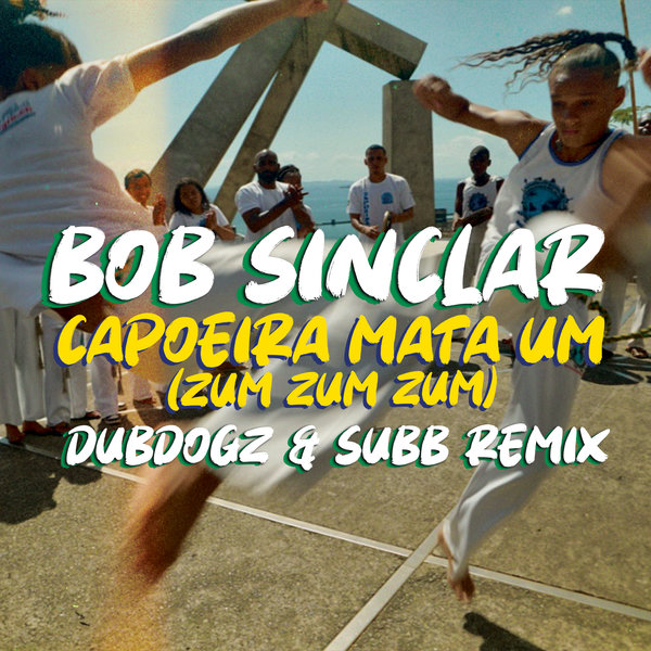 Bob Sinclar - Capoeira Mata Um (Zum Zum Zum)