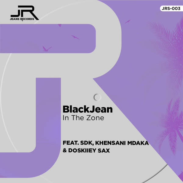 BlackJean - In The Zone (Feat. SDK, Khensani Mdaka & Doskiiey Sax)