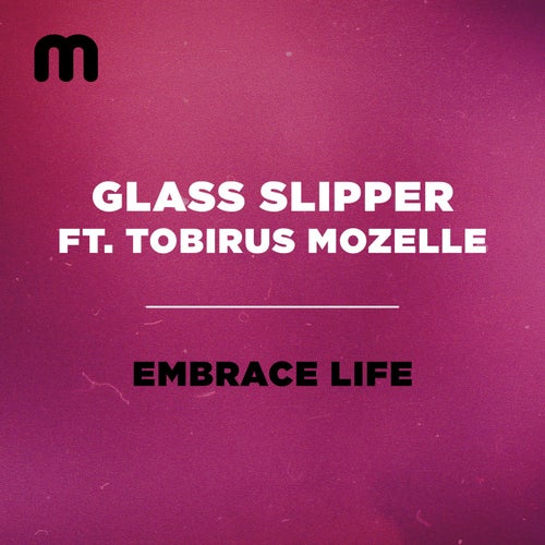 Tobirus Mozelle, Glass Slipper - Embrace Life