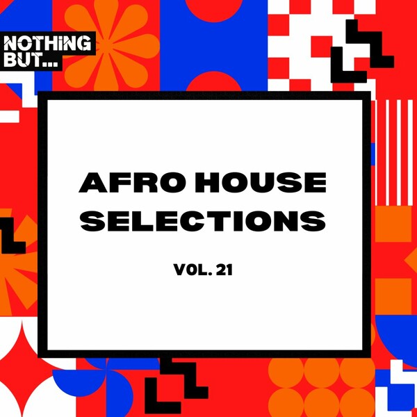VA - Nothing But... Afro House Selections, Vol. 21