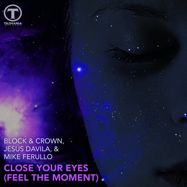 Block & Crown, Jesus Davila, Mike Ferullo - Close Your Eyes (Feel The Moment)