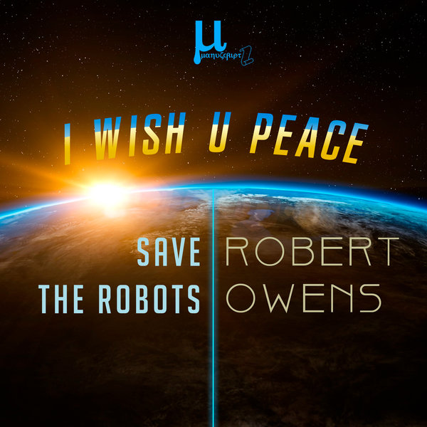 Robert Owens & Save The Robots - I Wish U Peace