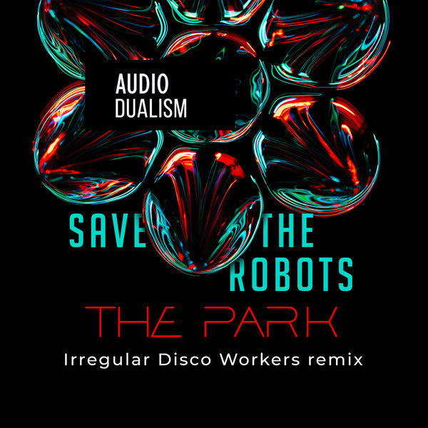Save The Robots - The Park (Irregular Disco Workers Scivolo Dub)