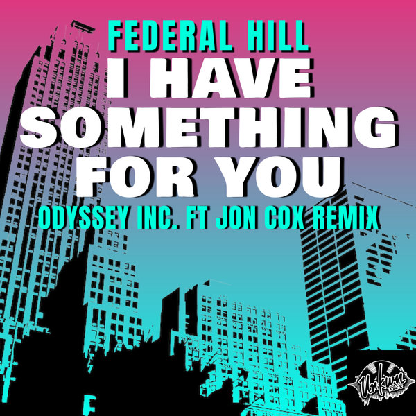Federal Hill - I Have Something For You (Odyssey Inc. Feat Jon Cox Remix)