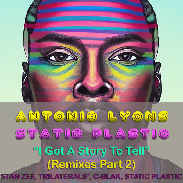 Antonio Lyons & Static Plastic - I Got A Story To Tell (Remixes Part 2)
