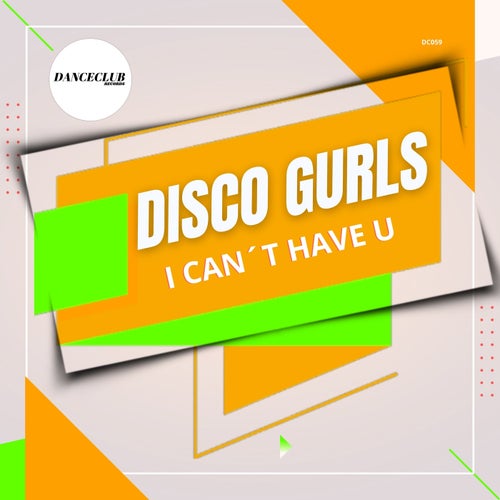 Disco Gurls - I Can´t Have U