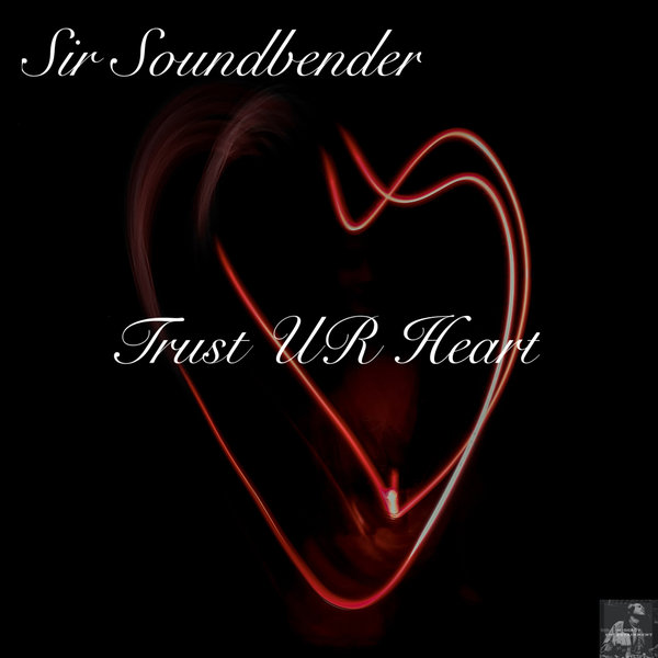Sir Soundbender - Trust UR Heart (Remixes)