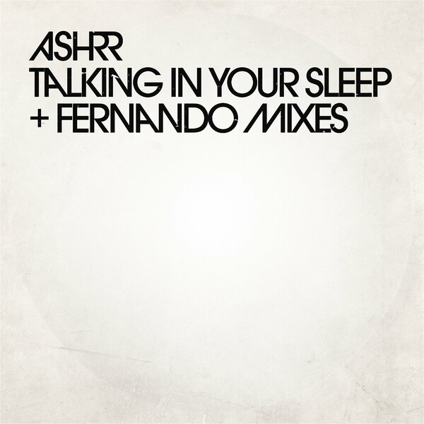ASHRR - Talking in Your Sleep (Fernando Mixes)