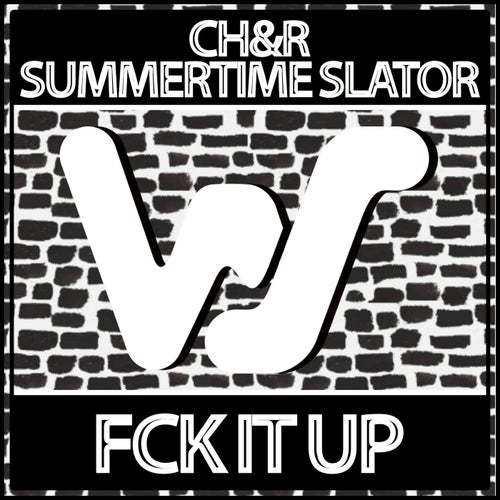 CH&R, Summertime Slator - Fck It Up