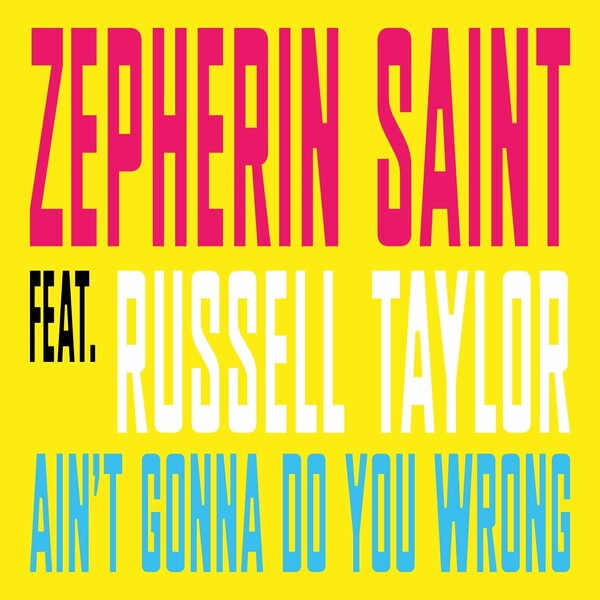 Zepherin Saint ft Russell Taylor - Ain't Gonna Do You Wrong
