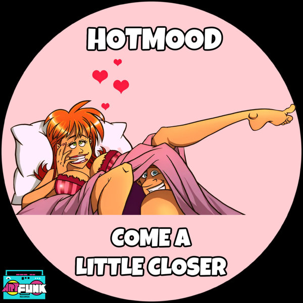 Hotmood - Come A Little Closer
