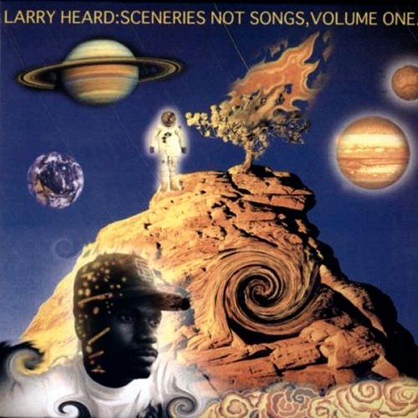 Larry Heard - Sceneries Not Songs, Volume 1