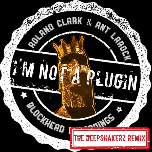 Roland Clark, Ant LaRock - I'm Not A Plugin (The Deepshakerz Remix)