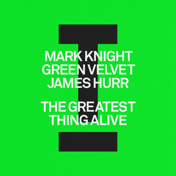 Mark Knight,Green Velvet,James Hurr - The Greatest Thing Alive on Toolroom