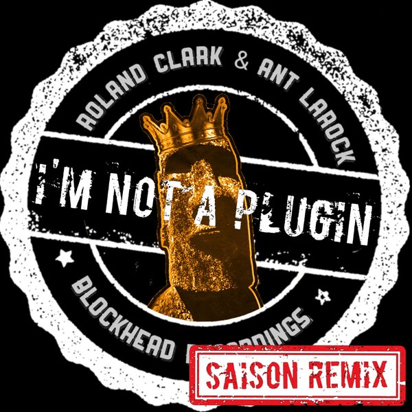 Roland Clark, Ant LaRock - I'm Not A Plugin (Saison Remix)
