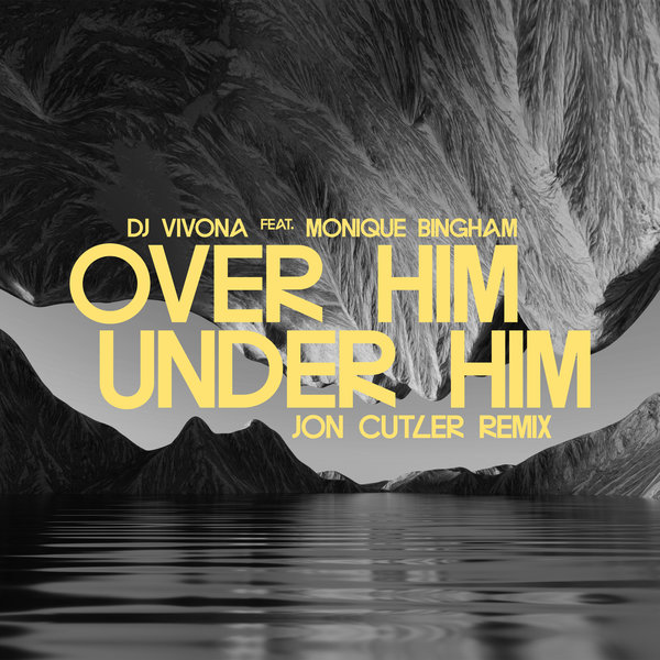 DJ Vivona feat. Monique Bingham - Over Him, Under Him (Jon Cutler Remix)