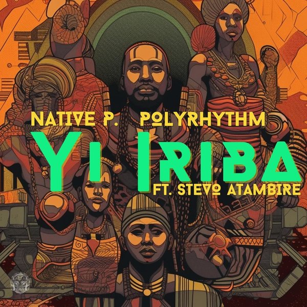 Native P., Polyrhythm feat. Stevo Atambire - Yi Iriba