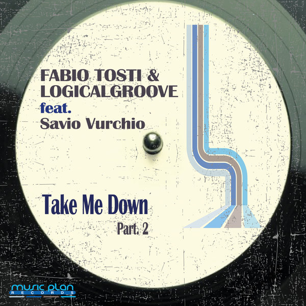 Fabio Tosti, Logicalgroove, Savio Vurchio - Take Me Down (Part 2)