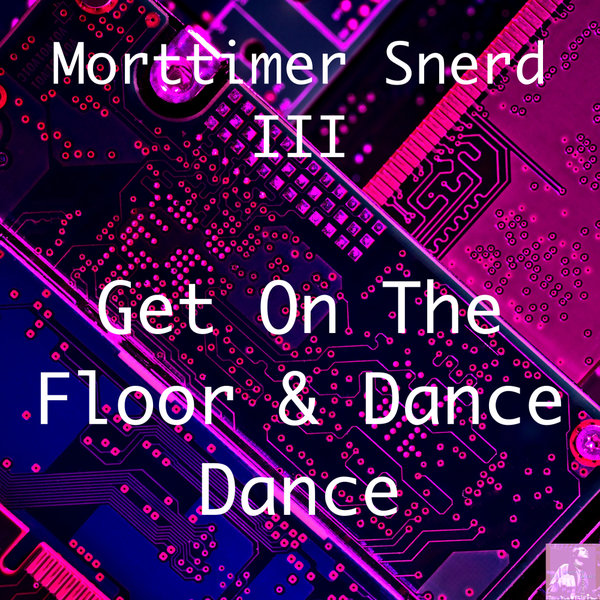 Morttimer Snerd III - Get On The Floor And Dance Dance