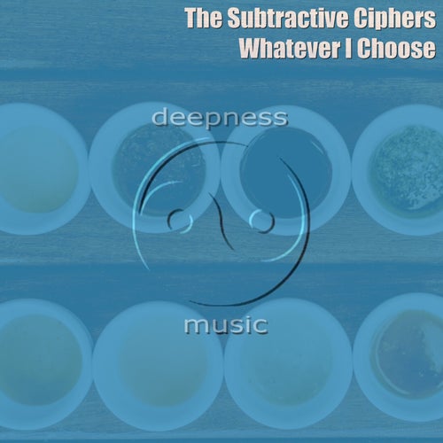 The Subtractive Ciphers - Whatever I Choose