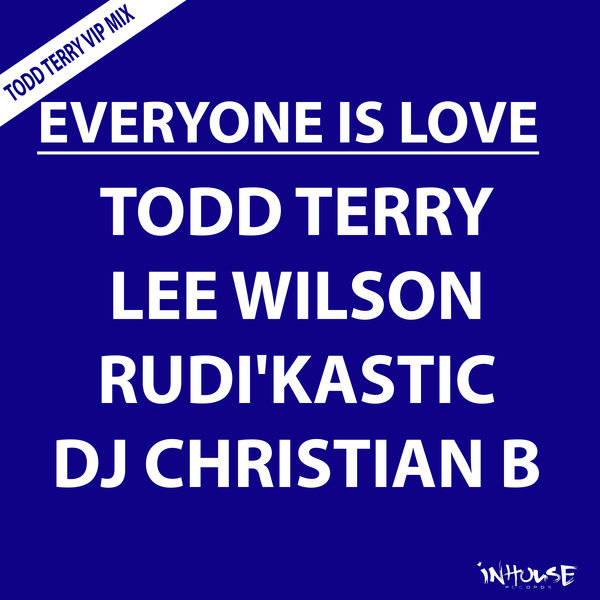 Todd Terry, Lee Wilson, Rudi'Kastic, DJ Christian B - Everyone Is Love (Todd Terry VIP Mix)