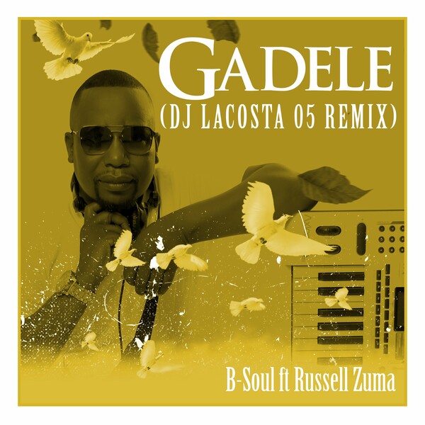B-Soul ft Russell Zuma - Gadele (DJ Lacosta 05 Remix)