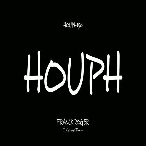 Franck Roger - I Wanna Turn on HOUPH