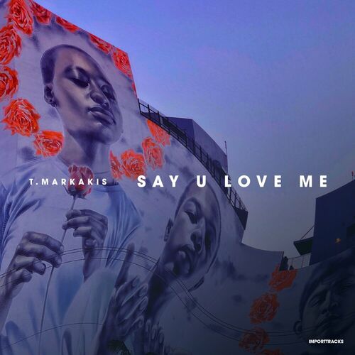 T.Markakis - Say U Love Me on Import Tracks