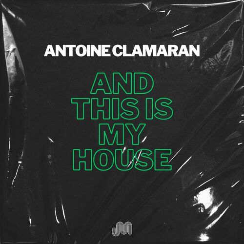 Antoine Clamaran - And This is my House on Juicy Music Group