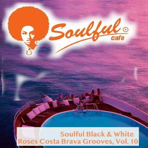 Soulful Black & White - Roses Costa Brava Grooves, Vol. 10 on Soulful Cafe