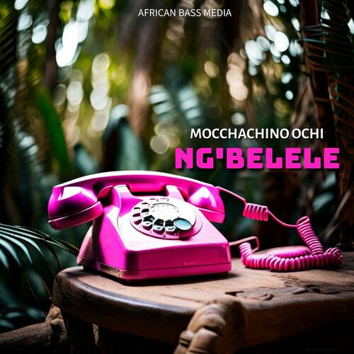 Mocchachino Ochi - Ng'belele on African Bass Media