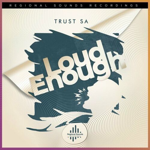 Trust SA - Loud Enough (Are You Loud Enough) on Regional Sounds Recordings