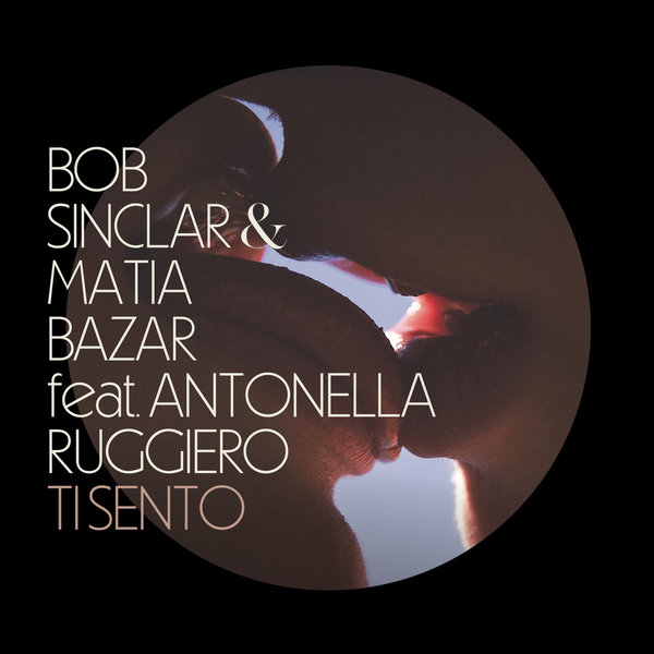 Bob Sinclar & Matia Bazar feat. Antonella Ruggiero - Ti Sento