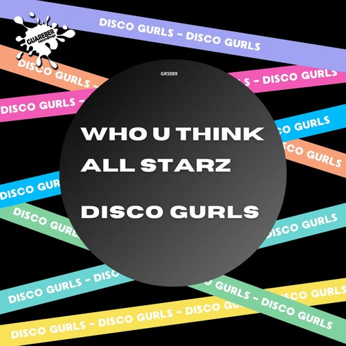 Disco Gurls - Who U Think / All Starz