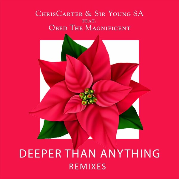 ChrisCarter & Sir Young SA Feat. Obed The Magnificent - Deeper Than Anything (Remixes)