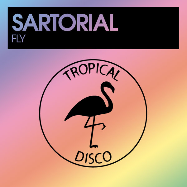 Sartorial - Fly on Tropical Disco Records