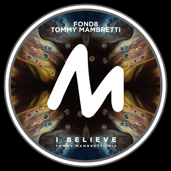 Fond8, Tommy Mambretti - I Believe (Tommy Mambretti Mix)