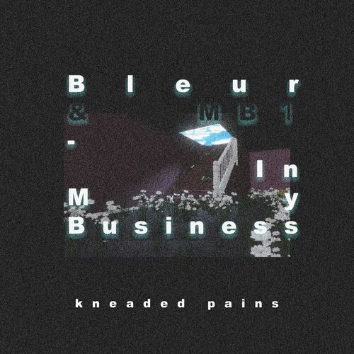 Bleur & Mb1 - In My Business on Kneaded Pains