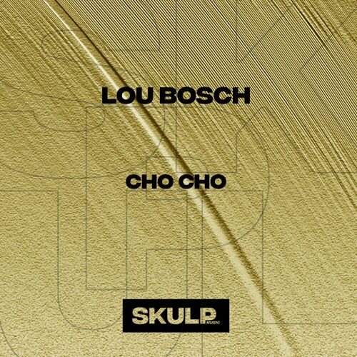 Lou Bosch - Cho Cho on SKULP MUSIC