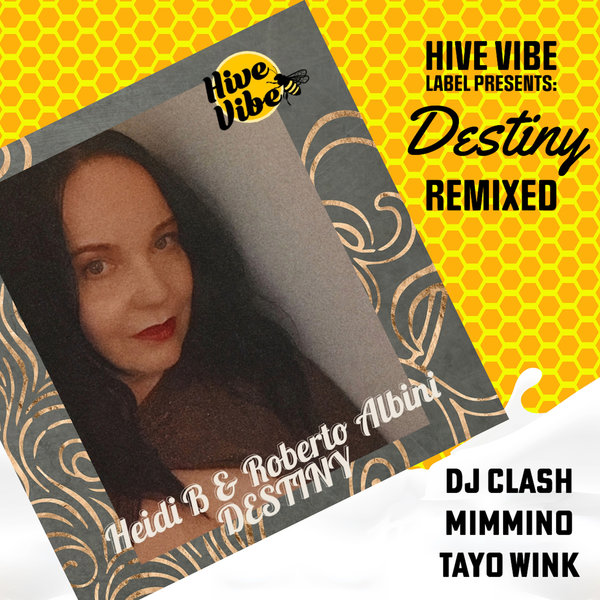 Heidi B, Roberto Albini - Hive Vibe Label Presents: Destiny. Remixed.