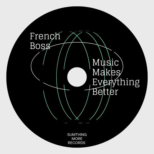 French Boss - Music Makes Everything Better on Sumthing More Records