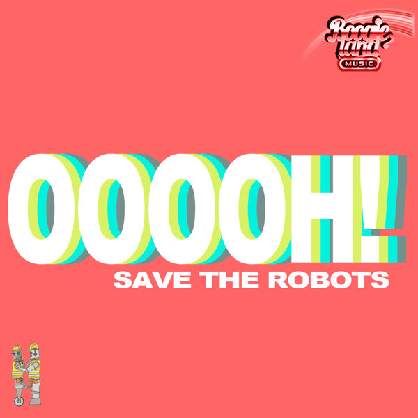Save The Robots - Ooooh