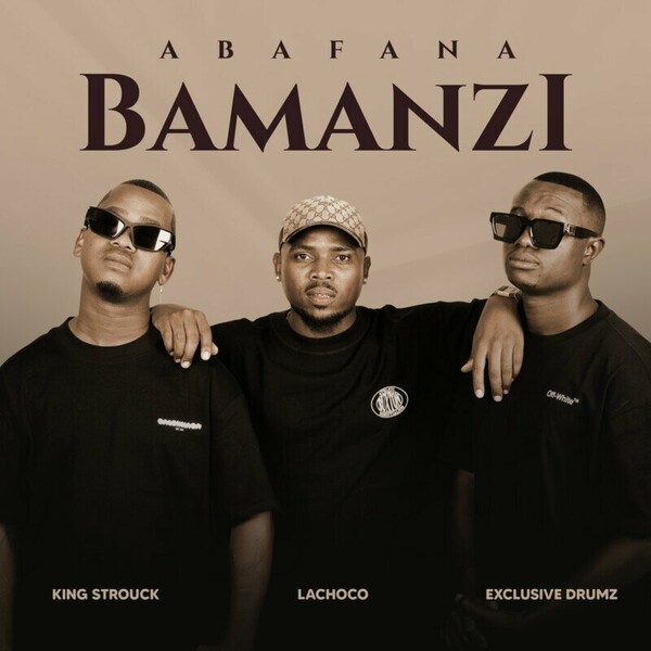 LaChoco, King Strouck, Exclusive Drumz - Abafana Bamanzi