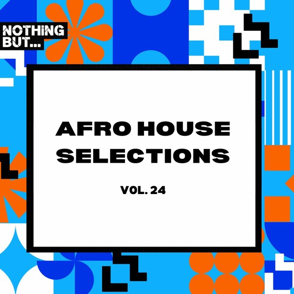 VA - Nothing But... Afro House Selections, Vol. 24