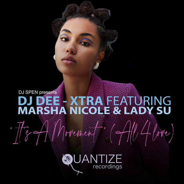 DJ Dee-Xtra feat. Lady Su and Marsha Nicole - It's A Movement (All 4 Love) on Quantize Recordings
