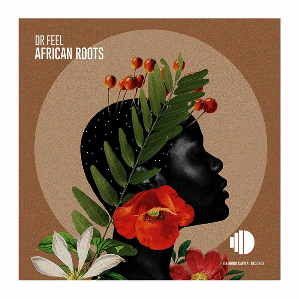 Dr Feel - African Roots on Selebogo Capital Records