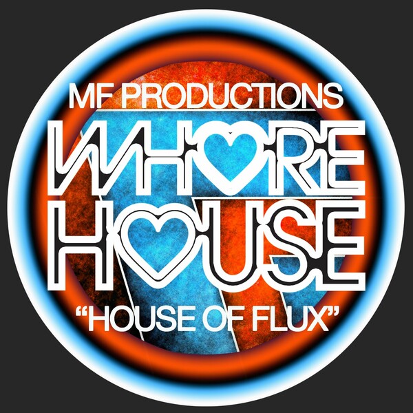 MF Productions - House Of Flux on Whore House Recordings